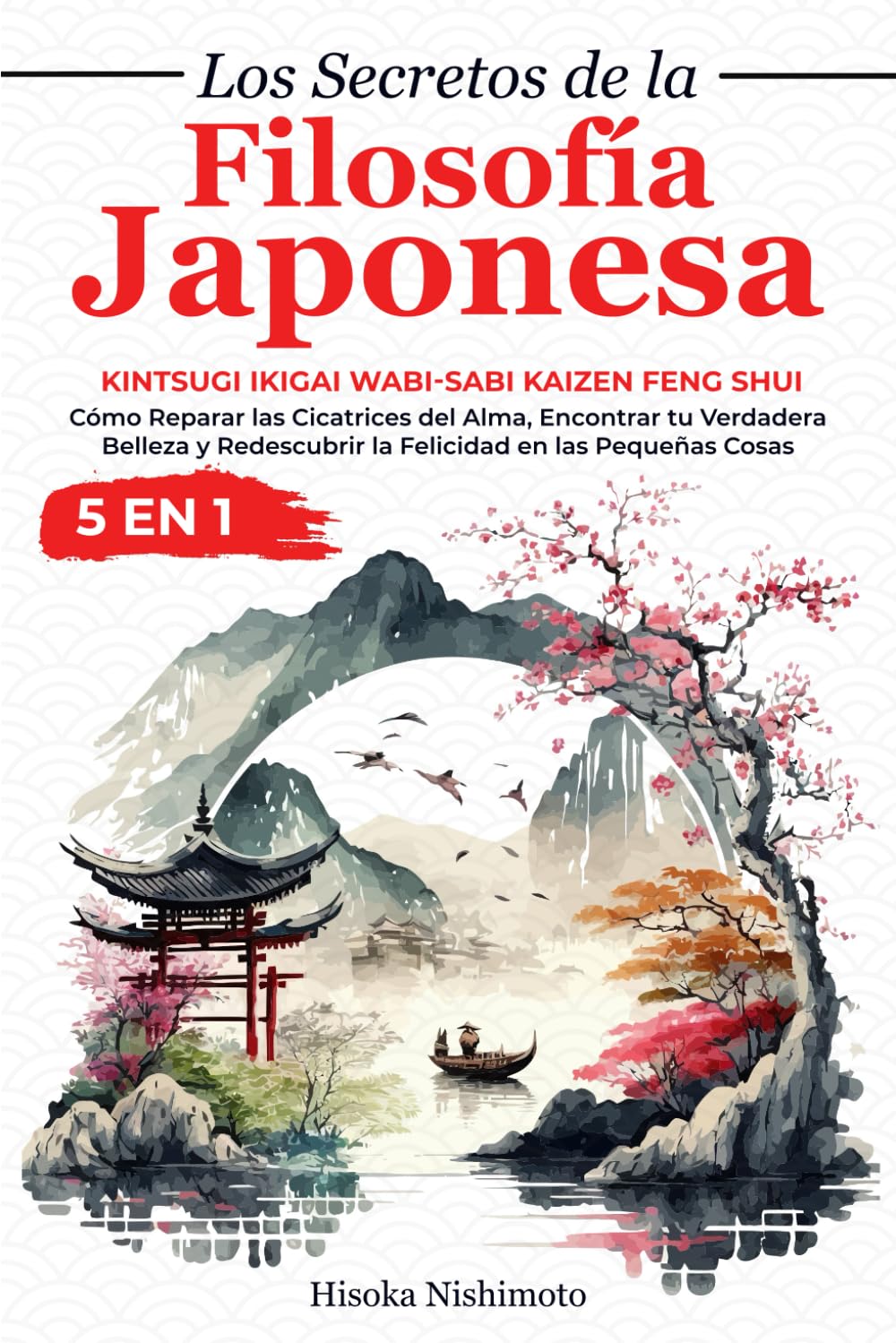 Libro: Los Secretos de la Filosofía Japonesa 5 en 1: Kintsugi Ikigai Wabi-sabi Kaizen Feng Shui - Cómo Reparar las Cicatrices del Alma, Encontrar tu ... en las Pequeñas Cosas (Spanish Edition)