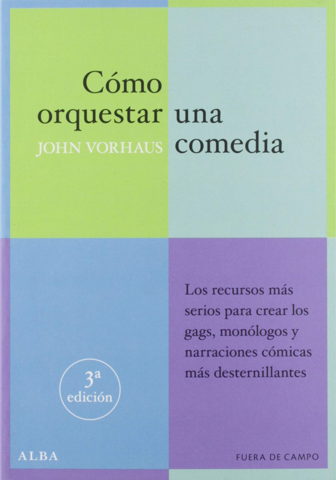 Libro: Cómo orquestar una comedia: Los recursos más serios para crear los gags, monólogos y narraciones cómicas más desternillantes: 2 (Fuera de campo)