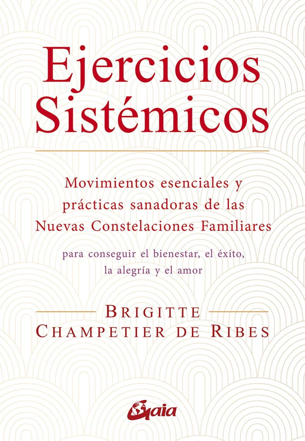 Ejercicios sistémicos: Movimientos esenciales y prácticas sanadoras de las Nuevas Constelaciones Familiares. (Salud Natural - Psicoemoción)