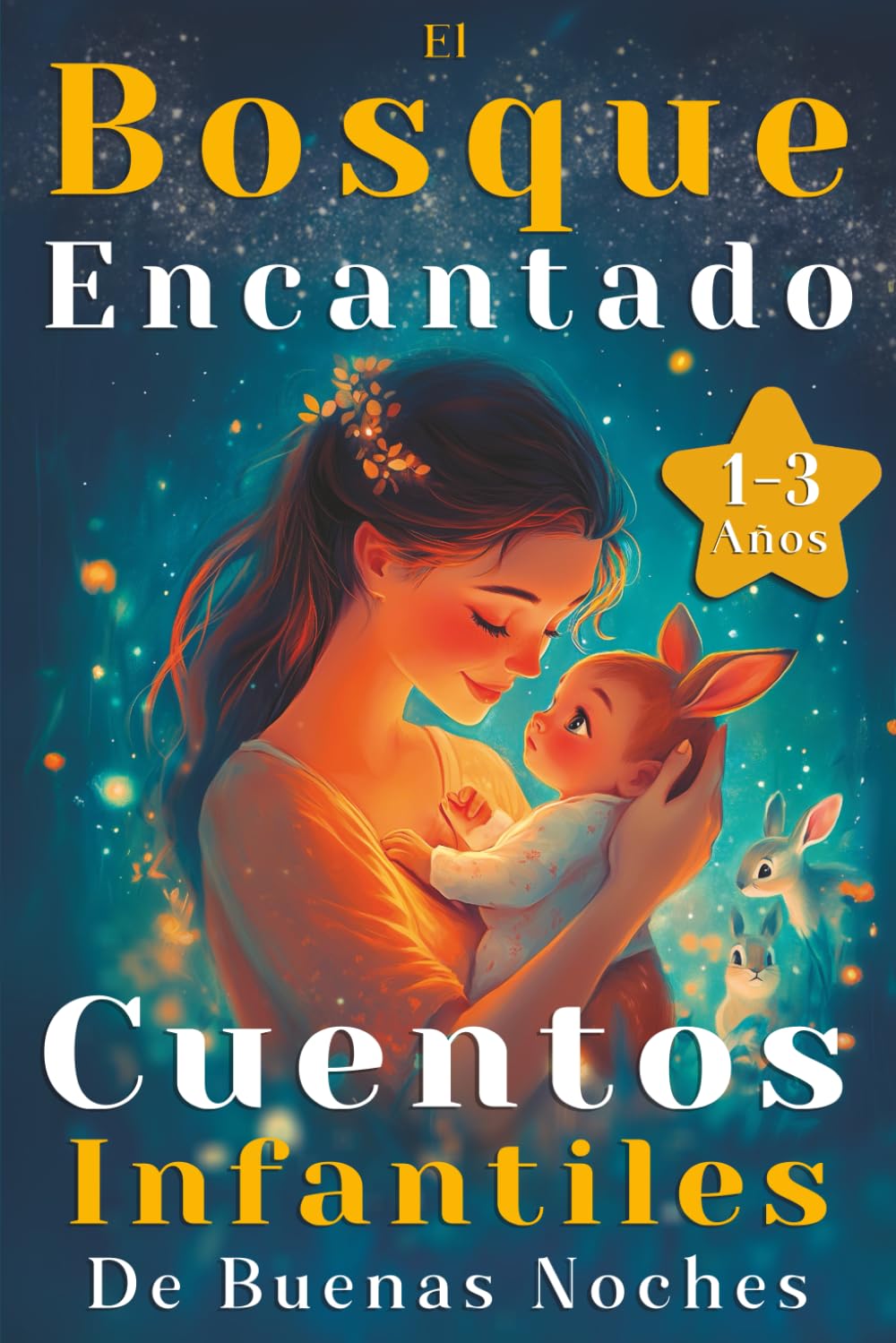 Libro: El Bosque Encantado: Cuentos Infantiles para Niños de 1, 2 y 3 Años – Relatos Cortos (3-5 Minutos) Ilustrados a Color para Estimular su Imaginación y Desarrollo.