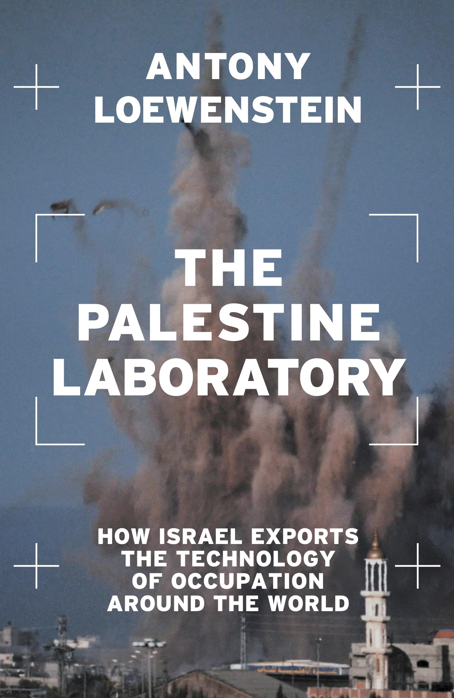 Libro: The Palestine Laboratory: How Israel Exports the Technology of Occupation Around the World