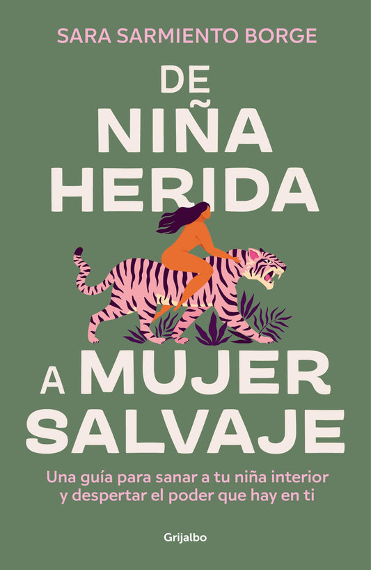 De niña herida a mujer salvaje: Una guía para sanar a tu niña interior y despertar el poder que hay en ti (Crecimiento personal)