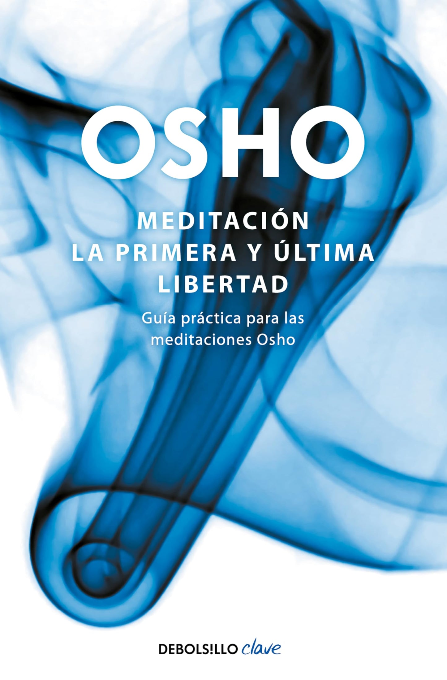 Libro: Meditación. La primera y última libertad: Guía práctica para las meditaciones Osho (Clave)