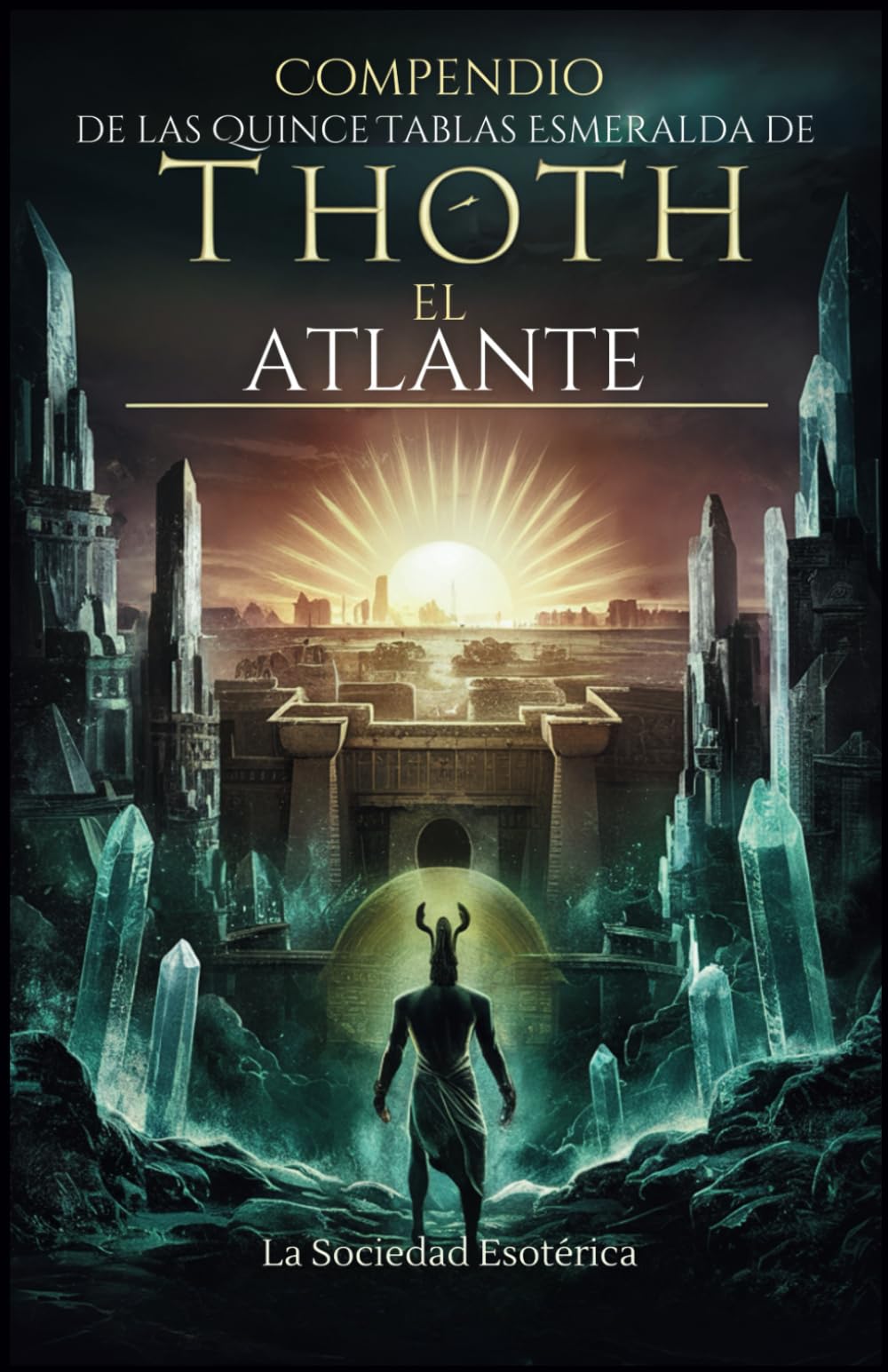 Libro: Compendio de las Quince Tablas Esmeralda de Thoth el Atlante: Una guía para principiantes sobre el conocimiento esotérico, la alquimia y la sabiduría de Thoth para la autoiluminación