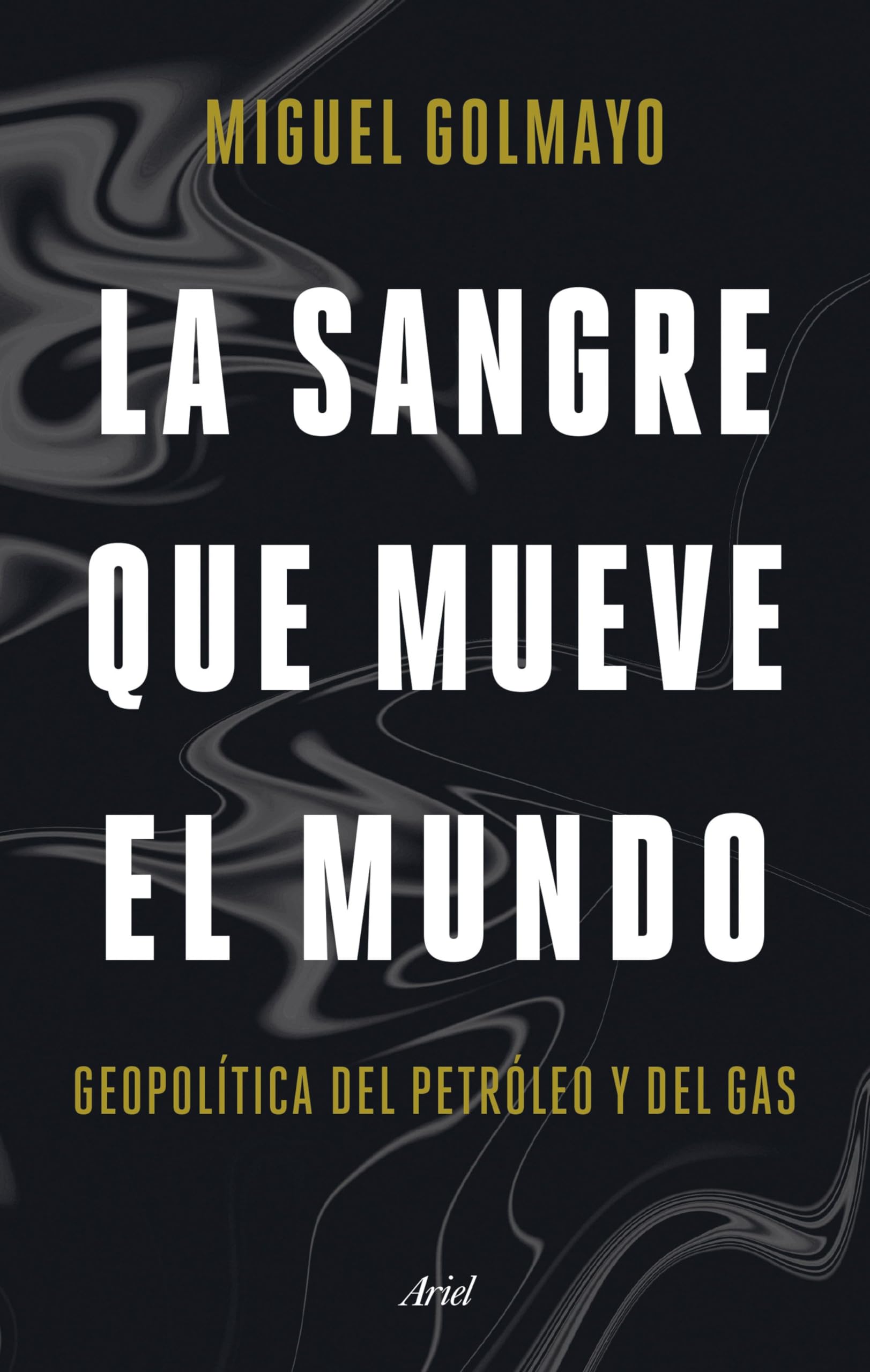 Libro: La sangre que mueve el mundo: Geopolítica del petróleo y del gas (Ariel)