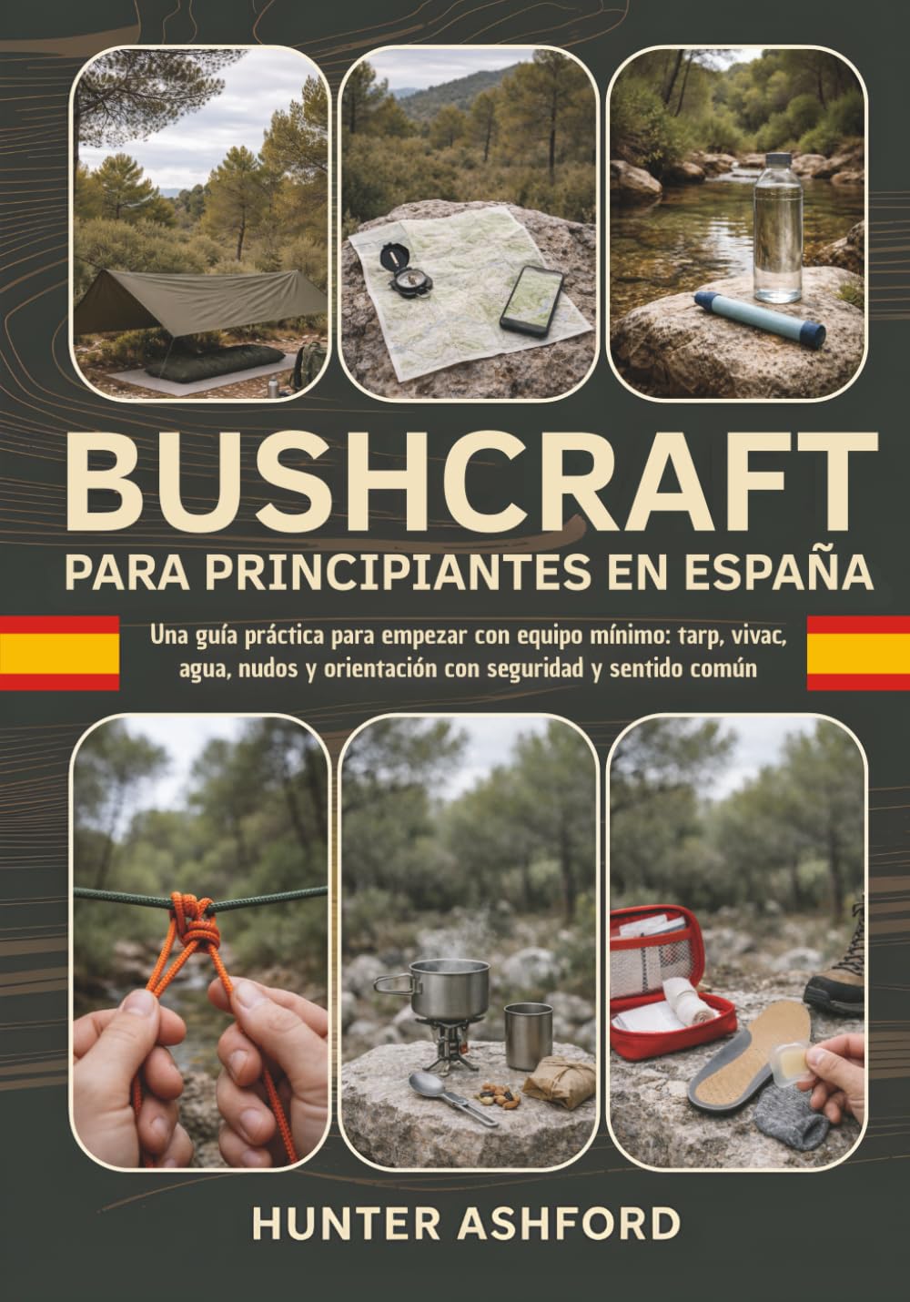 Libro: Bushcraft para Principiantes en España: Una guía práctica para empezar con equipo mínimo: tarp, vivac, agua, nudos y orientación con seguridad y sentido común (Spanish Edition)