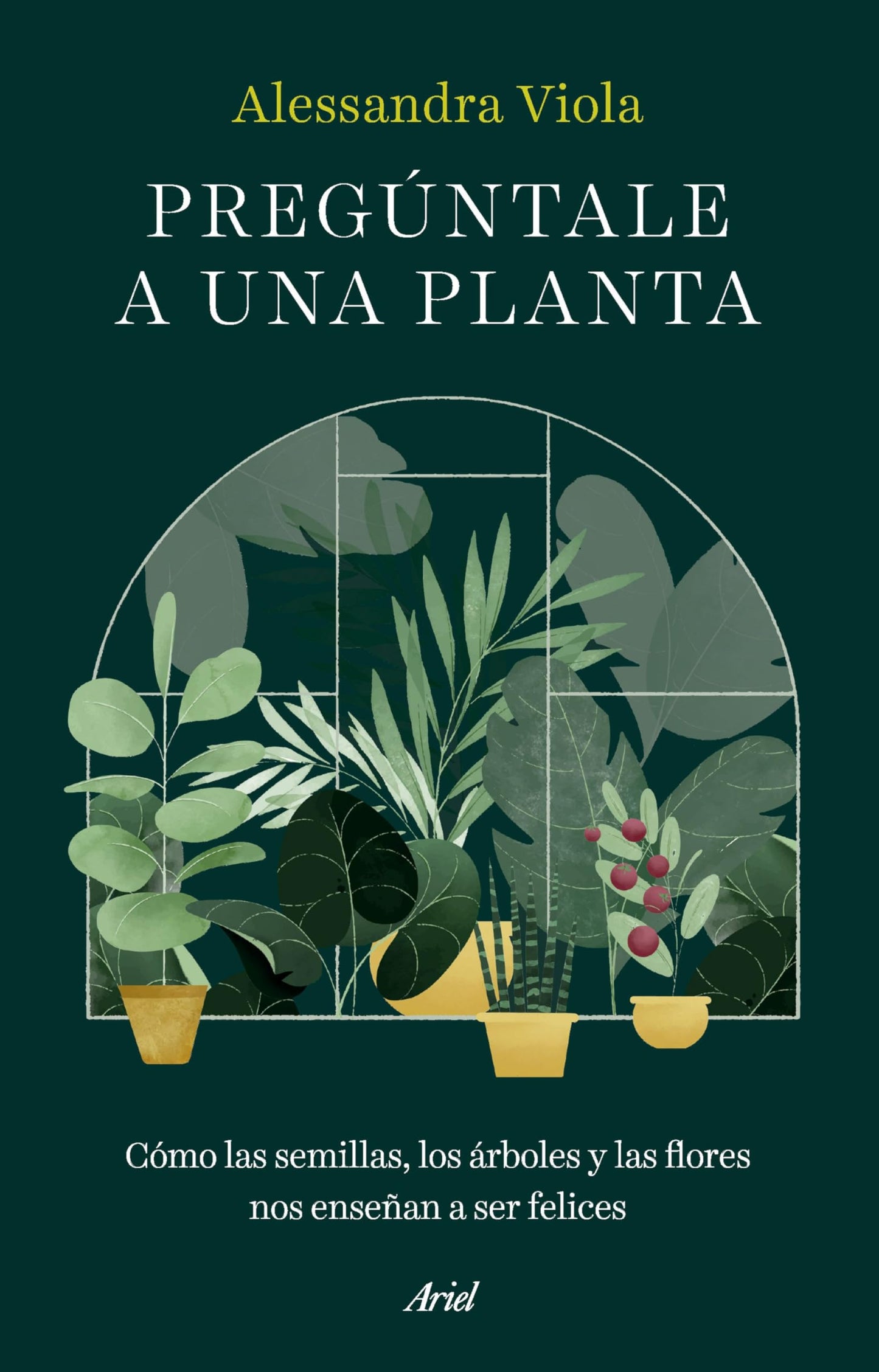 Libro: Pregúntale a una planta: Cómo las semillas, los árboles y las flores nos enseñan a ser felices (Ariel)