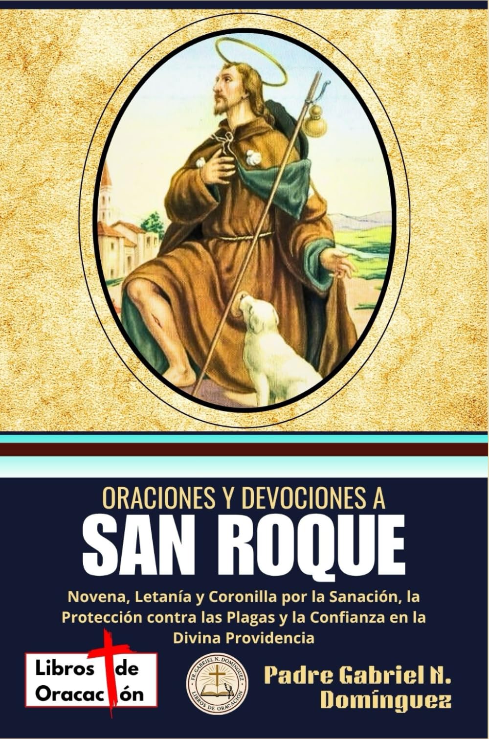 Libro: Oraciones y devociones a San Roque: Novena, Letanía y Coronilla por la Sanación, la Protección contra las Plagas y la Confianza en la Divina ... Católicas de Bolsillo) (Spanish Edition)