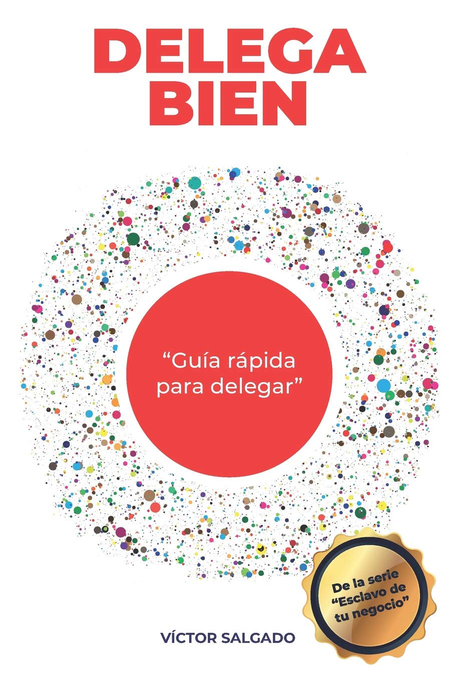 Libro: Delega Bien: Guia rápida para delegar (Esclavo de Tu Negocio) (Spanish Edition)