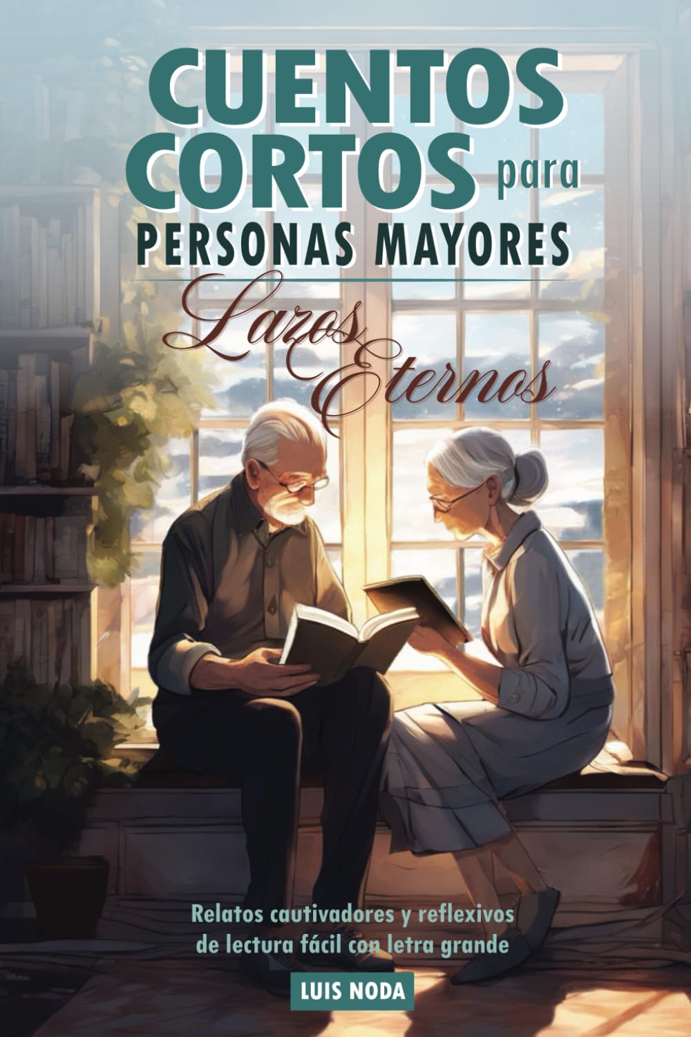 Libro: Cuentos cortos para personas mayores: Lazos Eternos. Relatos cautivadores y reflexivos, de lectura fácil con letra grande: Libro de regalo para persona mayor, adultos, ideal para estimular la mente
