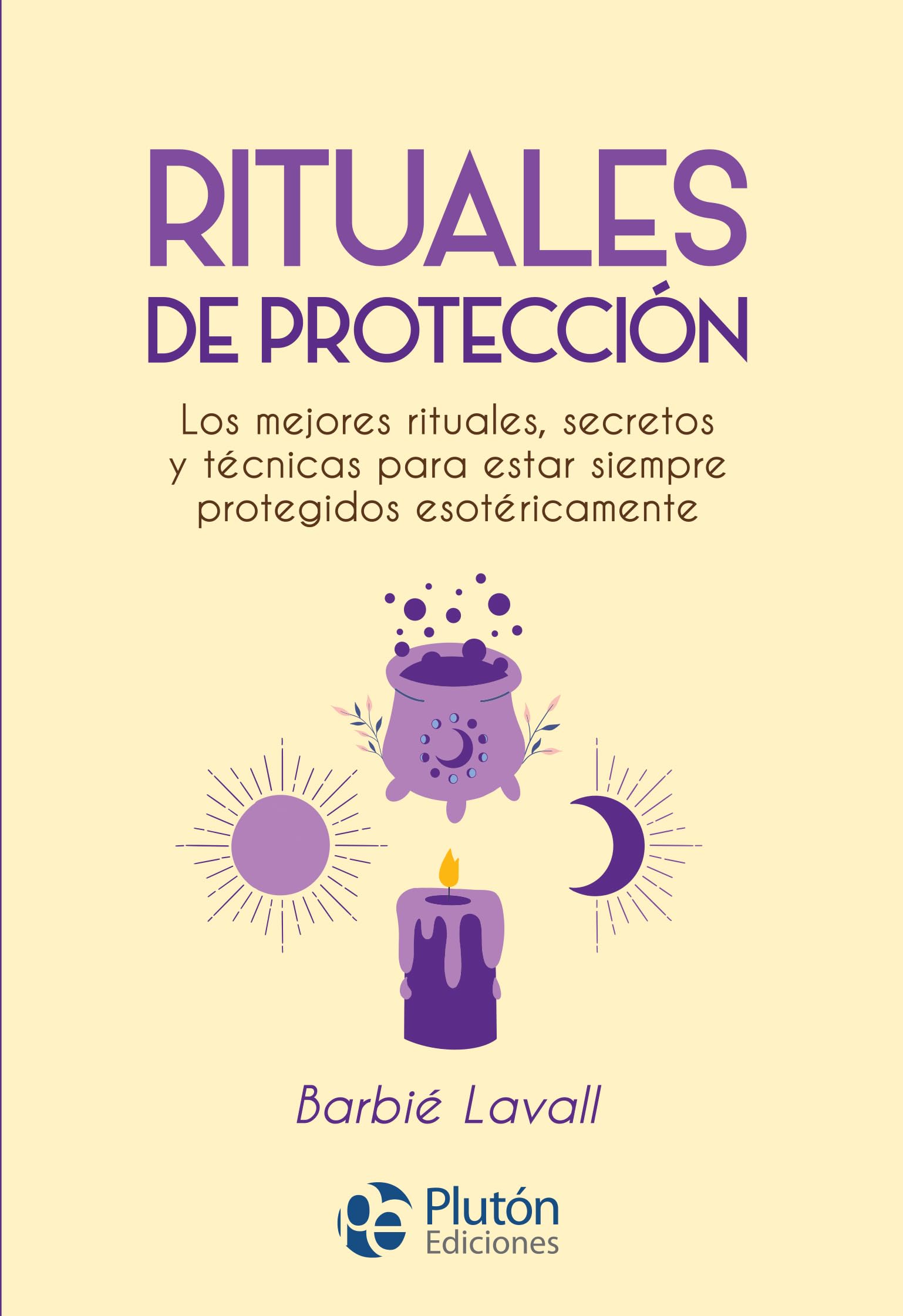 Libro: Rituales de protección: Los mejores rituales, secretos y técnicas para estar siempre protegidos esotéricamente