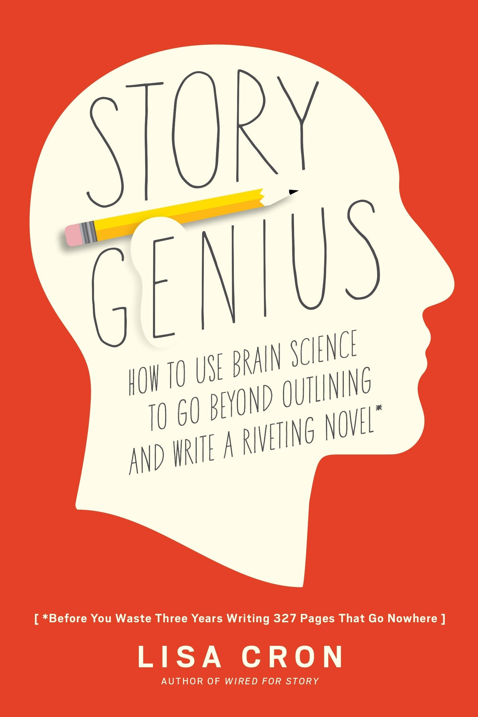 Libro: Story Genius: How to Use Brain Science to Go Beyond Outlining and Write a Riveting Novel (Before You Waste Three Years Writing 327 Pages That Go Nowhere)