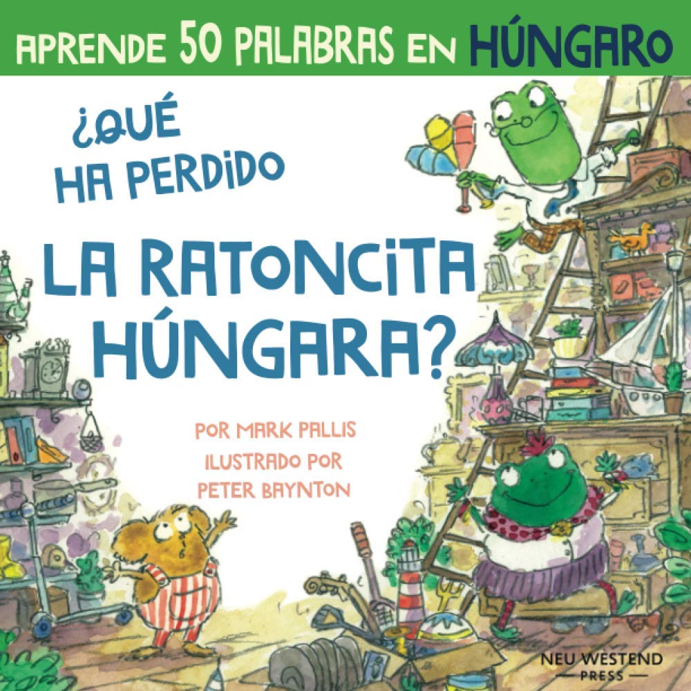 Libro: ¿Qué ha perdido la ratoncita húngaro?: Ríete y aprende 50 palabras en húngaro: Aprender húngaro para ninos (libro húngaro niños; bilingue espanol ... húngaro español; aprender húngaro ninos)