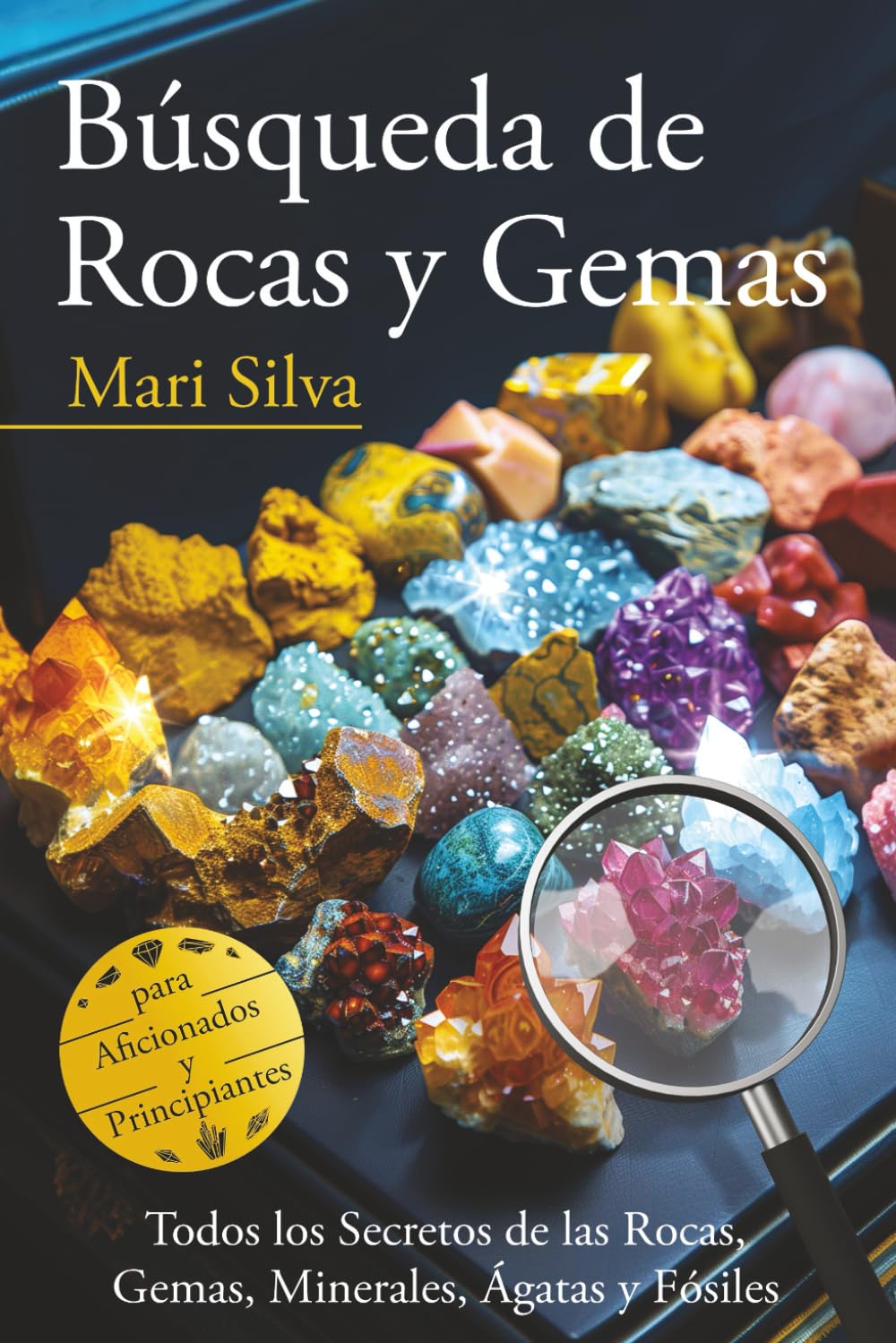 Libro: Búsqueda de rocas y gemas: Todos los secretos de las rocas, gemas, minerales, ágatas y fósiles para aficionados y principiantes (Spanish Edition)