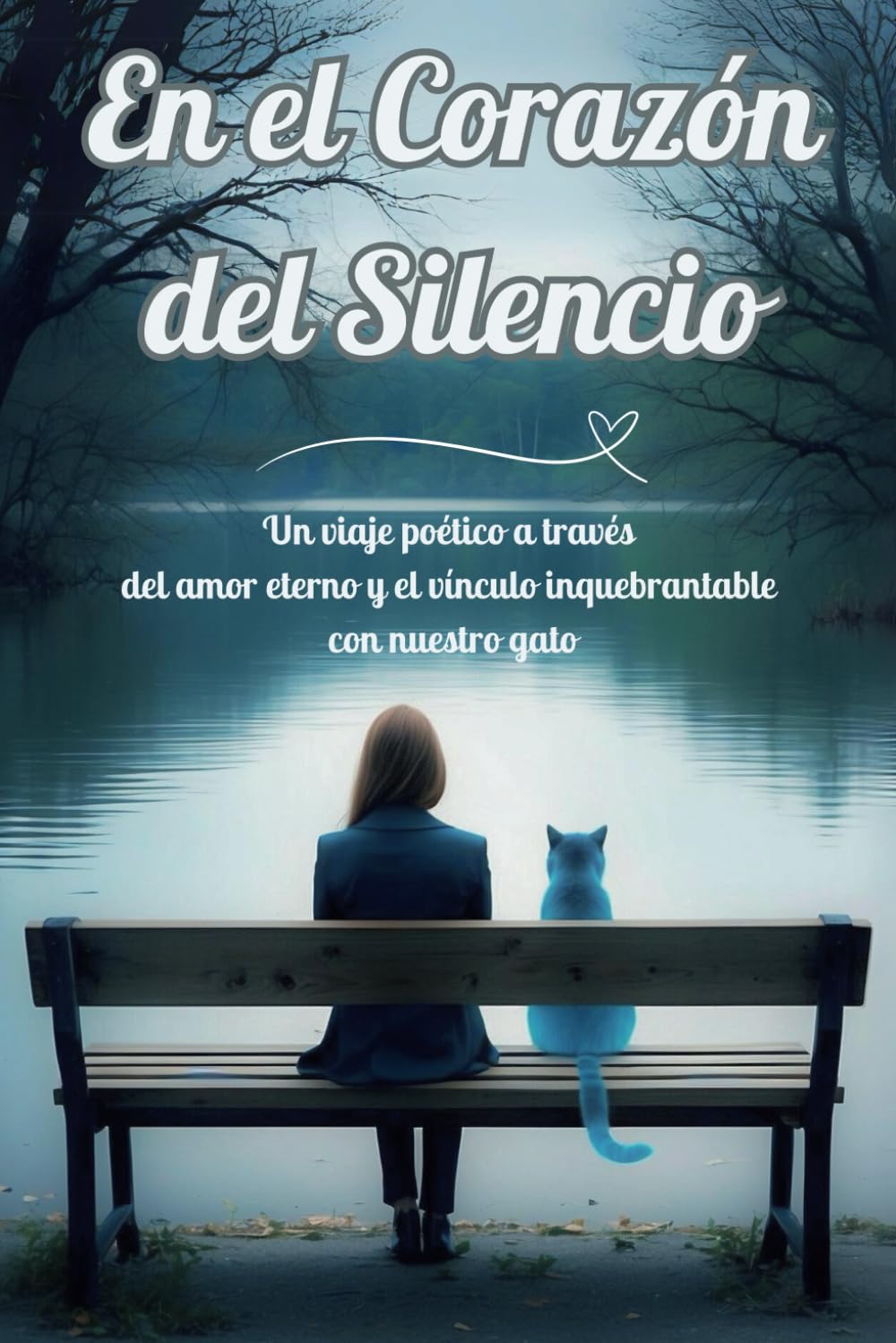 Libro: En el Corazón del Silencio: Un viaje poético a través del amor eterno y el vínculo inquebrantable con nuestro gato (Spanish Edition)