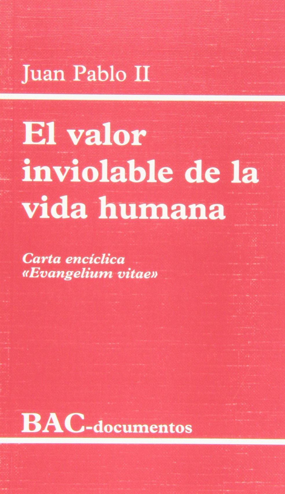 Libro: El valor inviolable de la vida humana. Carta encíclica "Evangelium vitae" (DOCUMENTOS)