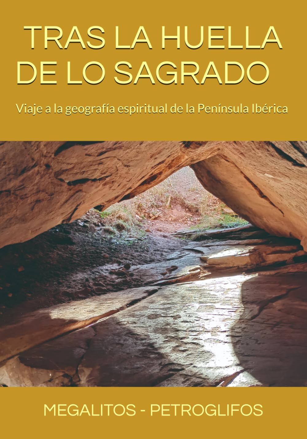 Libro: TRAS LA HUELLA DE LO SAGRADO: Viaje a la geografía espiritual de la Península Ibérica.: MEGALITOS - PETROGLIFOS (Spanish Edition)