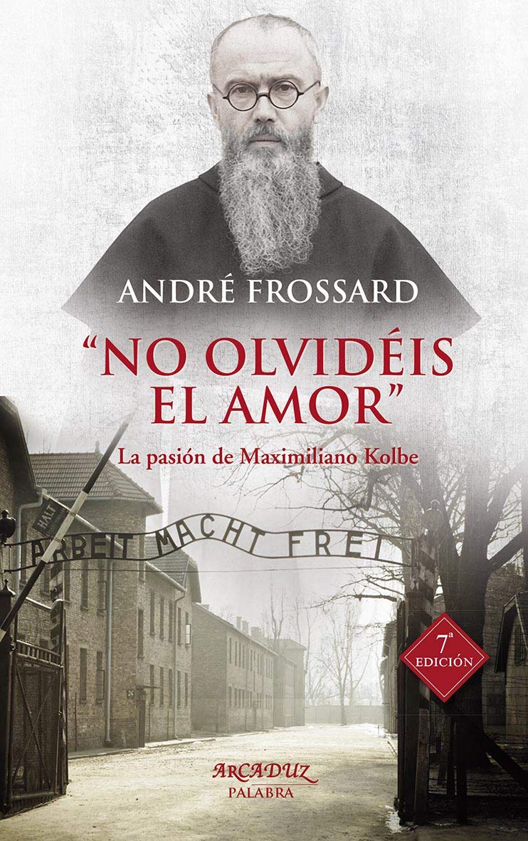 Libro: No Olvideis El Amor (nueva ed.): La pasión de Maximiliano Kolbe: 65 (Arcaduz)