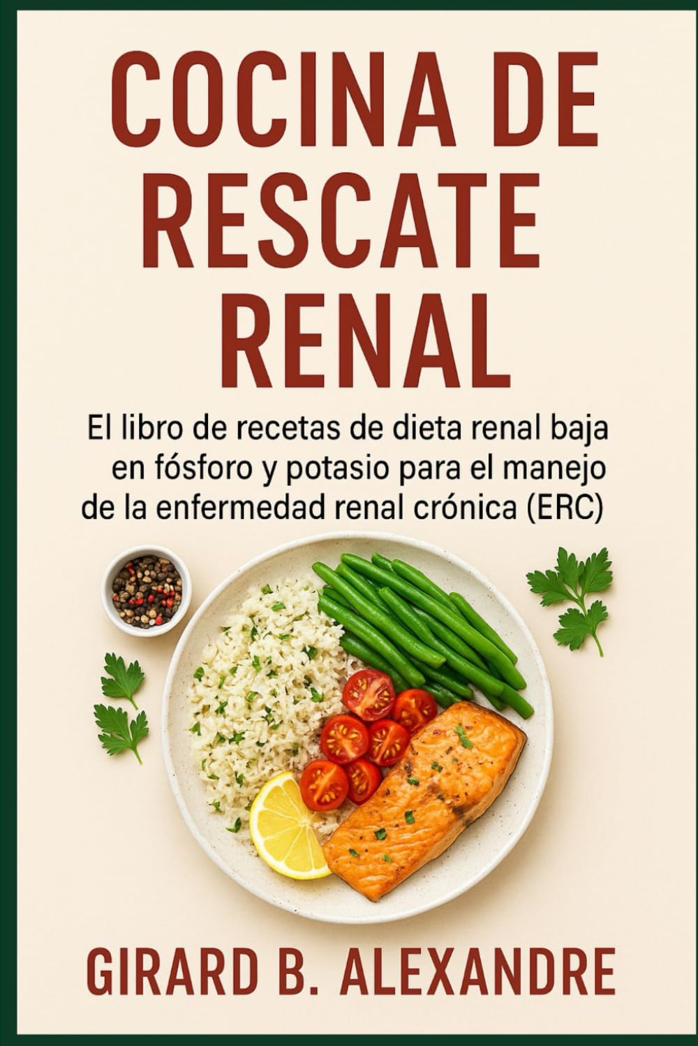 Libro: Cocina de rescate renal: El libro de recetas de dieta renal baja en fósforo y potasio para el manejo de la enfermedad renal crónica (ERC )