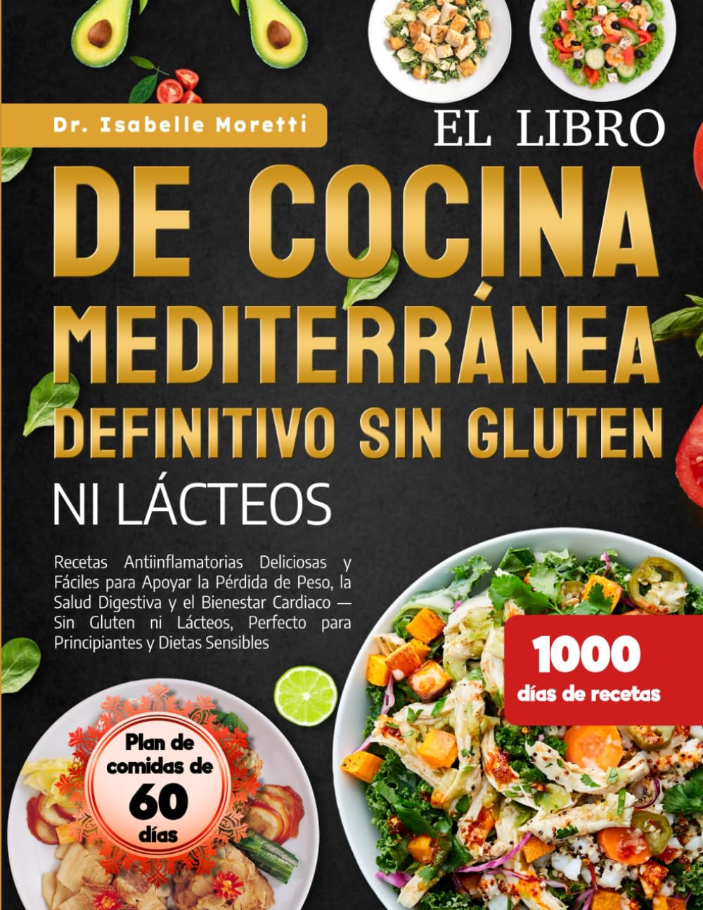 Libro: EL LIBRO DE COCINA MEDITERRÁNEA DEFINITIVO SIN GLUTEN NI LÁCTEOS: Recetas Antiinflamatorias Deliciosas y Fáciles para Apoyar la Pérdida de Peso, la ... y Dietas Sensi (Spanish Edition)