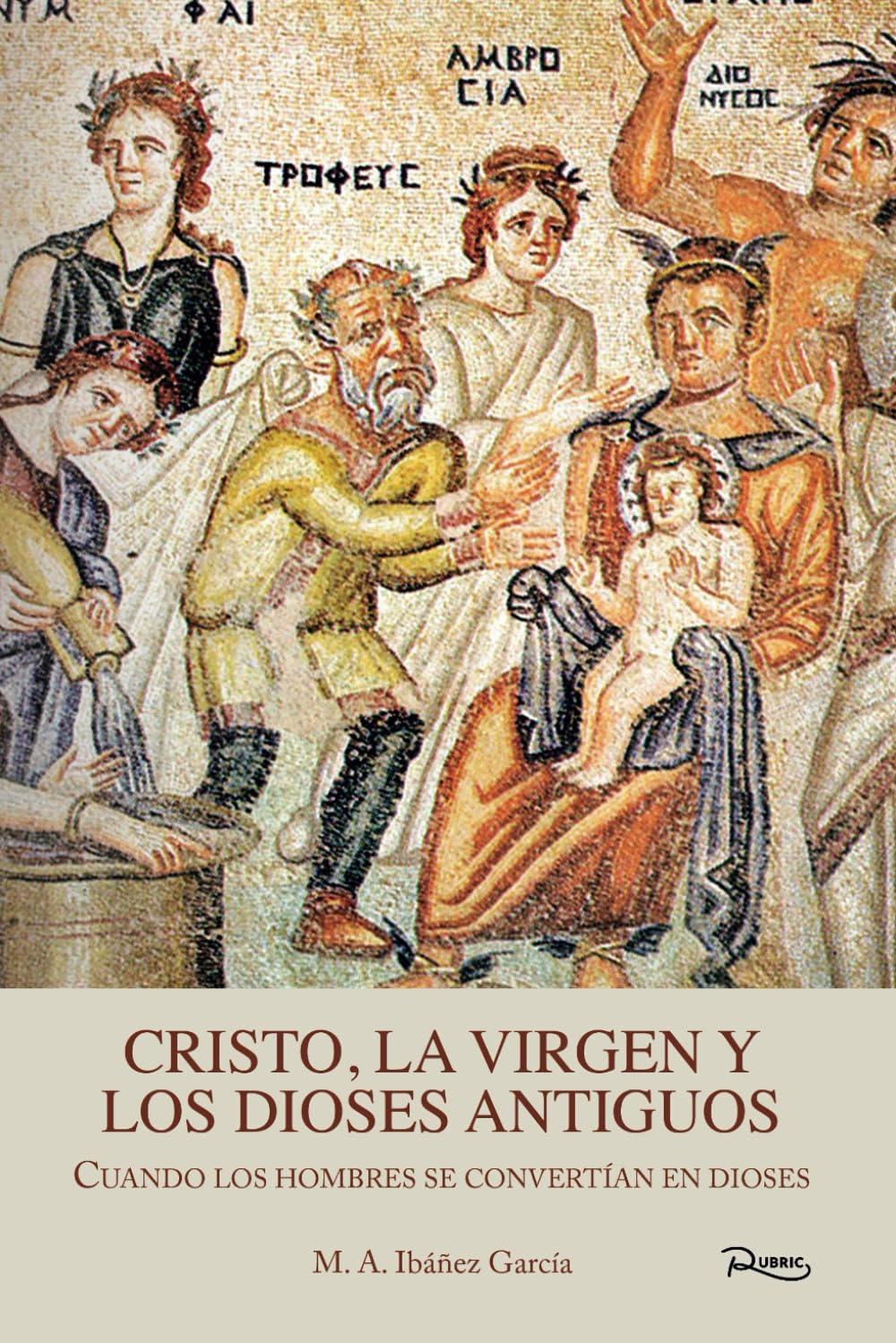 Libro: CRISTO, LA VIRGEN Y LOS DIOSES ANTIGUOS: Cuando los hombres se convertían en dioses (Spanish Edition)