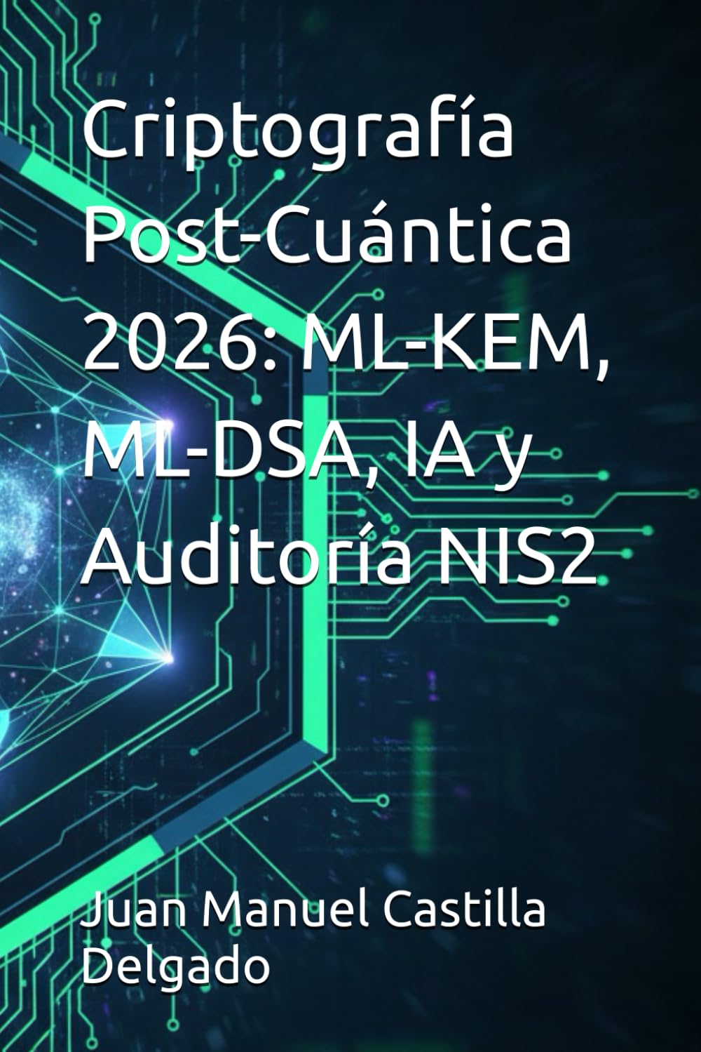 Libro: Criptografía Post-Cuántica 2026: ML-KEM, ML-DSA, IA y Auditoría NIS2 (Spanish Edition)