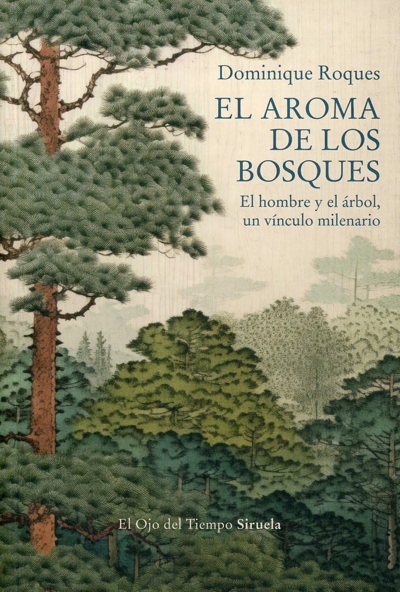 Libro: El aroma de los bosques: El hombre y el árbol, un vínculo milenario: 158 (El Ojo del Tiempo)