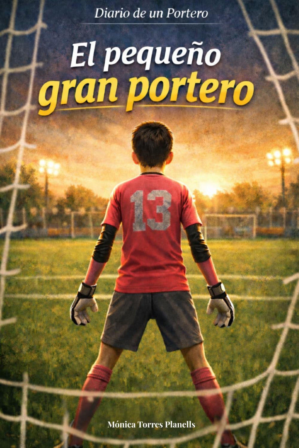 Libro: El pequeño gran portero: Una historia de fútbol, valentía y fuerza de quien defiende la portería (Diario de un portero)
