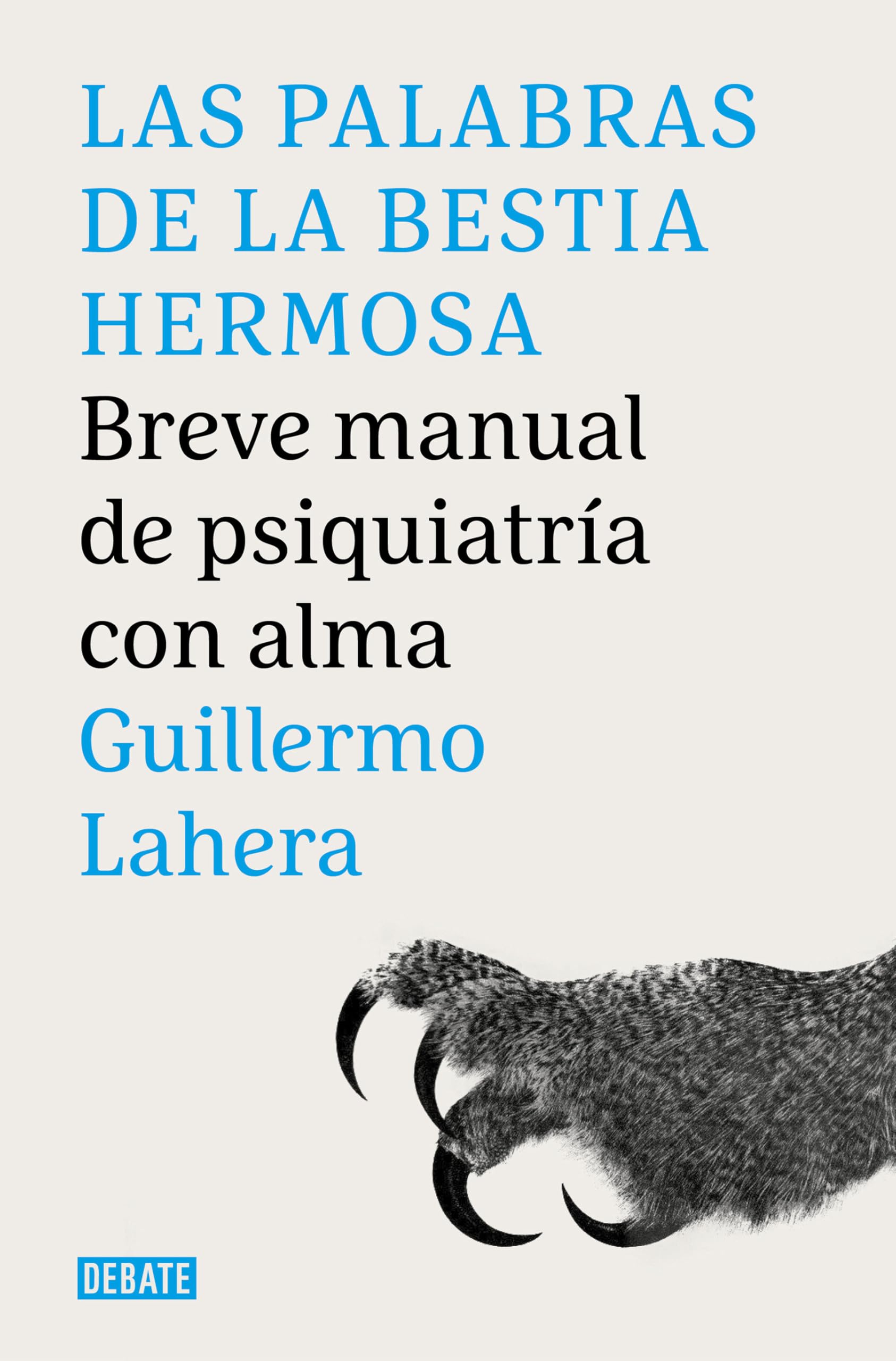 Libro: Las palabras de la bestia hermosa: Breve manual de psiquiatría con alma (Psicología)
