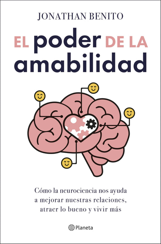 El poder de la amabilidad: Cómo la neurociencia nos ayuda a mejorar nuestras relaciones, atraer lo bueno y vivir más (No Ficción)