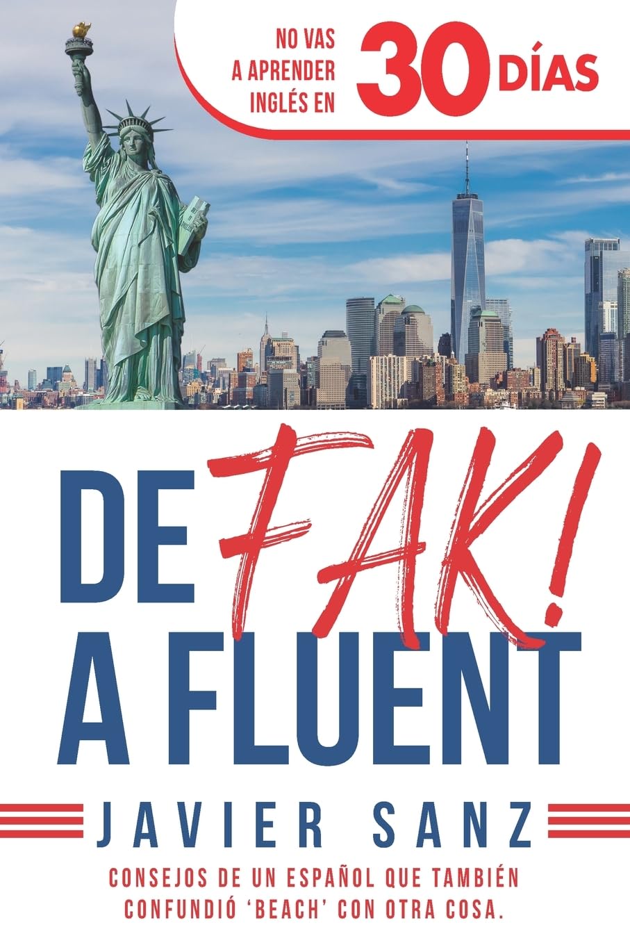 Libro: De FAK a Fluent: Cómo Hablar Inglés de Verdad. No Vas a Aprender Inglés en 30 Días. Consejos de un español que también confundió beach con otra cosa (Spanish Edition)