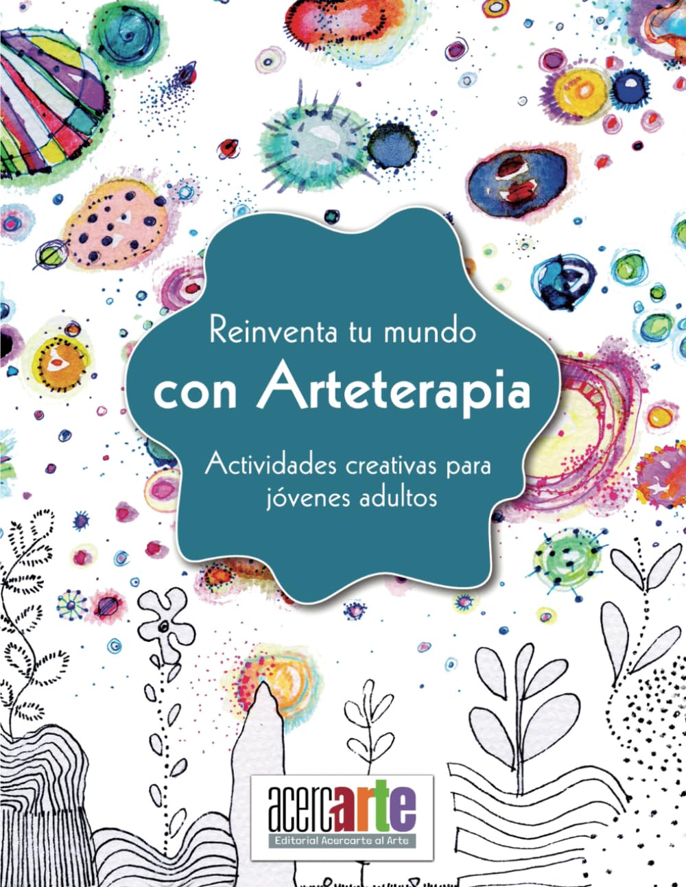 Libro: Reinventa tu mundo con Arteterapia. Actividades creativas para jóvenes adultos: Reduce la ansiedad y encuentra la felicidad interior