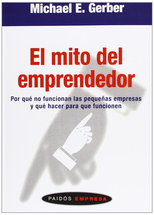 El mito del emprendedor: Por qué no funcionan las pequeñas empresas y qué hacer para que funcionen: 45