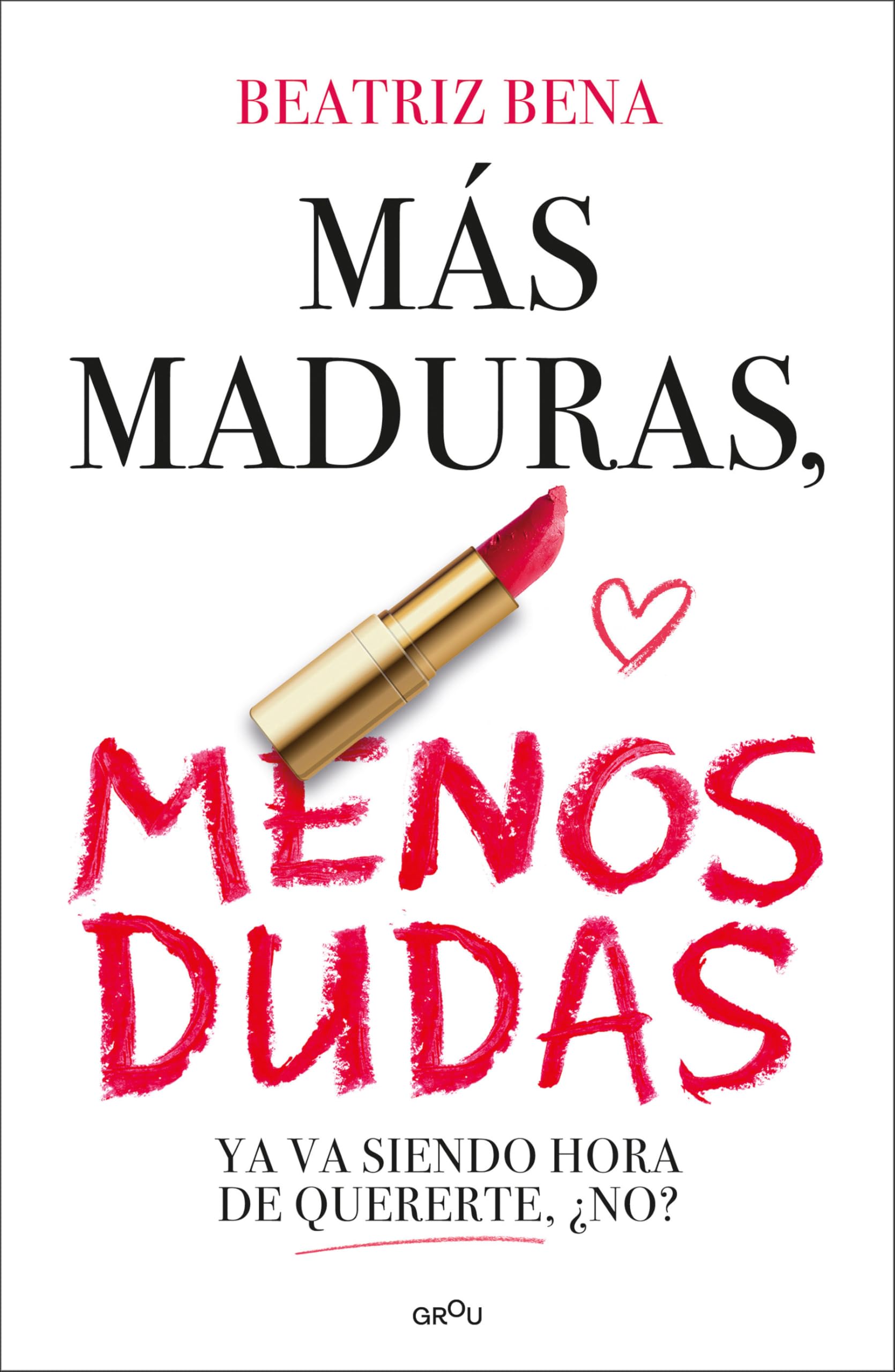 Libro: Más maduras, menos dudas: Ya va siendo hora de quererte, ¿no? (GROU)