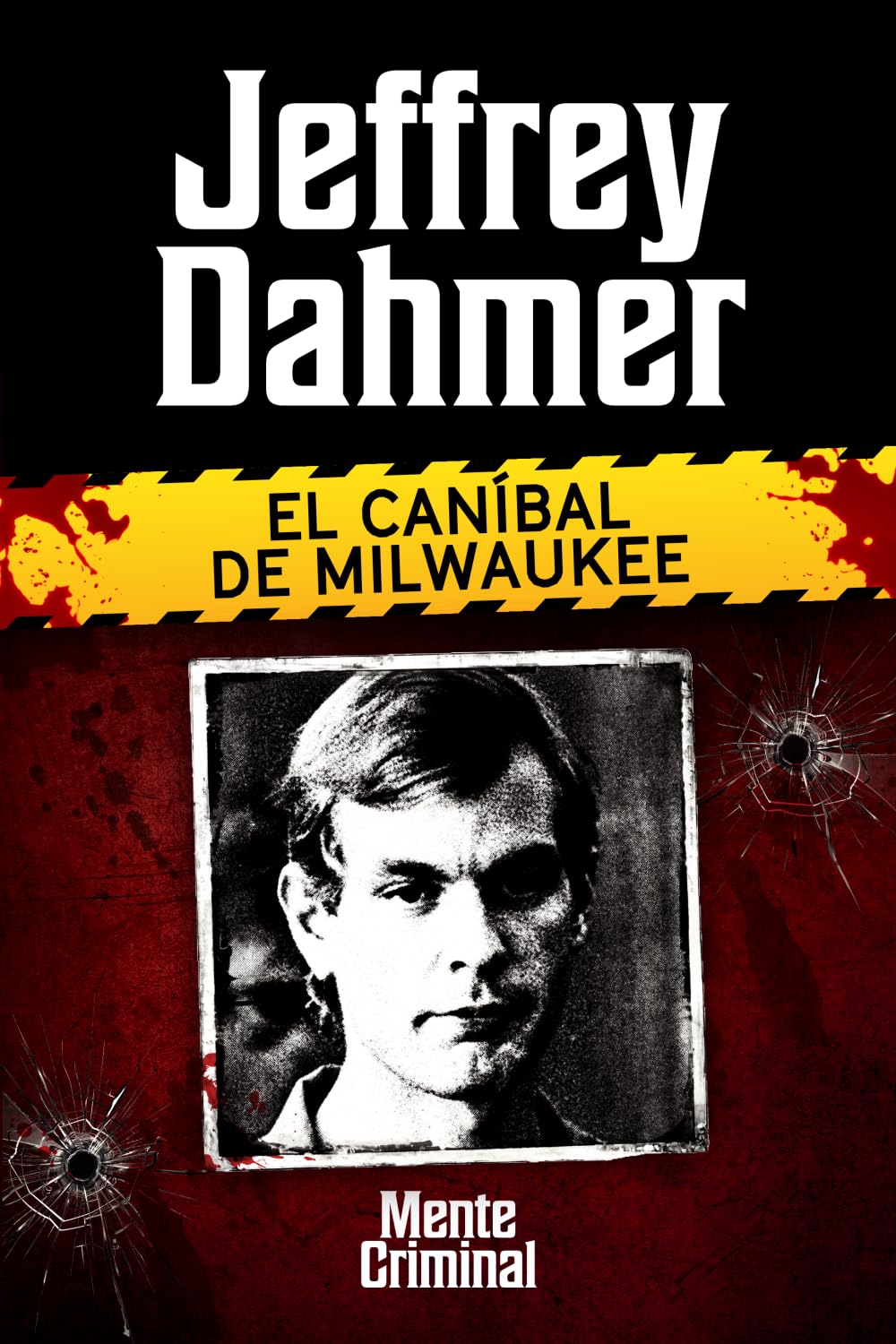 Libro: Jeffrey Dahmer, el caníbal de Milwaukee: 10 (Biblioteca: Mente Criminal)