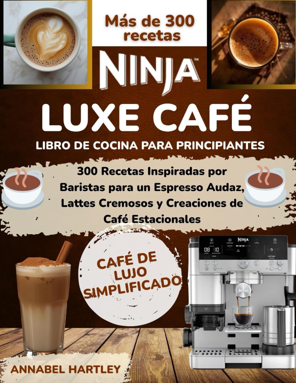 Libro: Ninja Luxe Café Libro de cocina para principiantes: 300 Recetas Inspiradas por Baristas para un Espresso Audaz, Lattes Cremosos y Creaciones de Café Estacionales