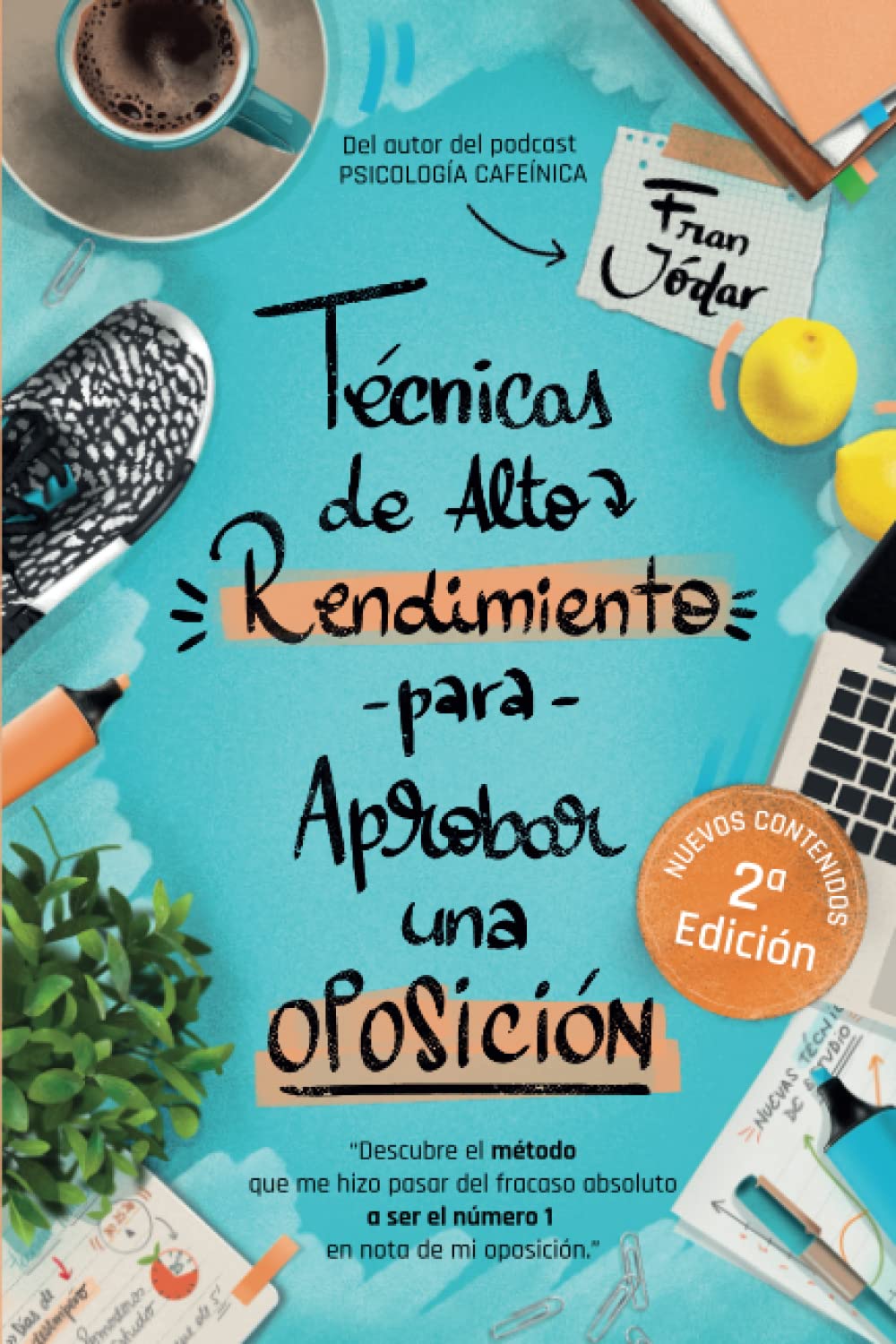 Libro: TÉCNICAS DE ALTO RENDIMIENTO PARA APROBAR UNA OPOSICIÓN: Descubre el método que me hizo pasar del fracaso absoluto a ser el número 1 en nota de mi oposición