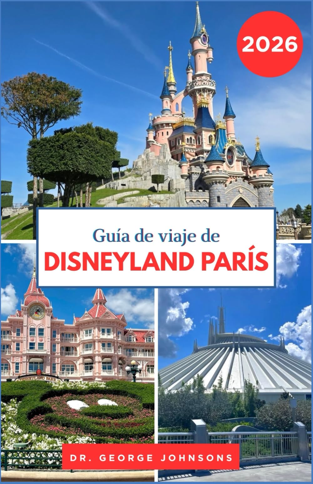 Libro: Guía de viaje de Disneyland París 2026: Explora atracciones icónicas, restaurantes y entretenimiento con consejos de expertos (La Lista de Deseos del Viajero 2026) (Spanish Edition)
