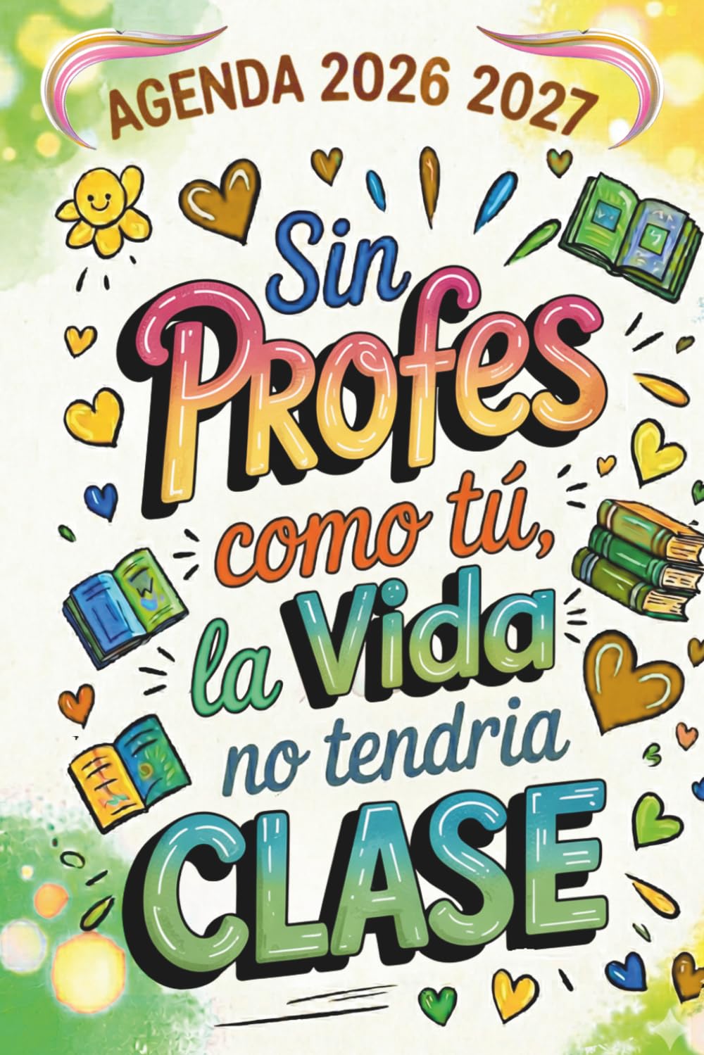 Libro: Sin Profes Como Tú La Vida No Tendría Clase: Regalos originales para profesores | Agenda Maestra 2026 2027 | Planificador semanal y mensual, una Semana en 2 Páginas
