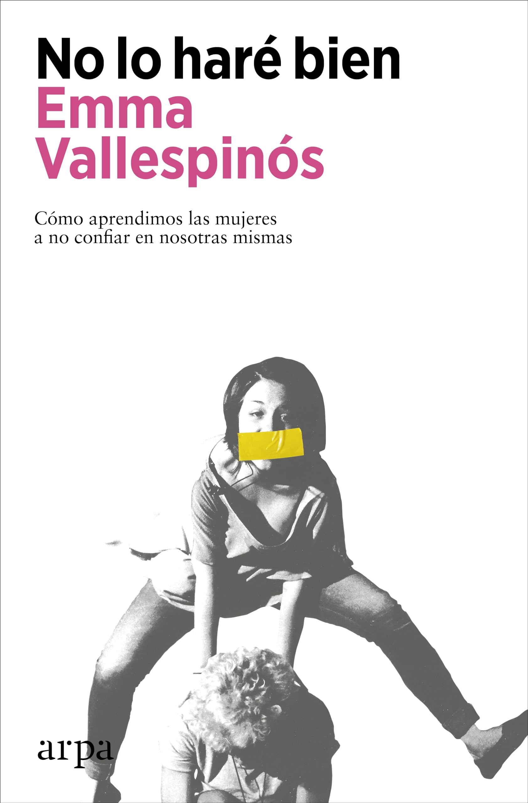 Libro: No lo haré bien: Cómo aprendimos las mujeres a no confiar en nosotras mismas
