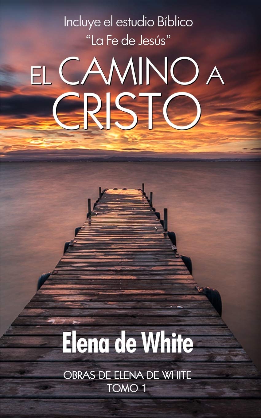 Libro: El camino a Cristo: Incluye el estudio Bíblico “La Fe de Jesús” (Obras de Elena de White) (Spanish Edition)