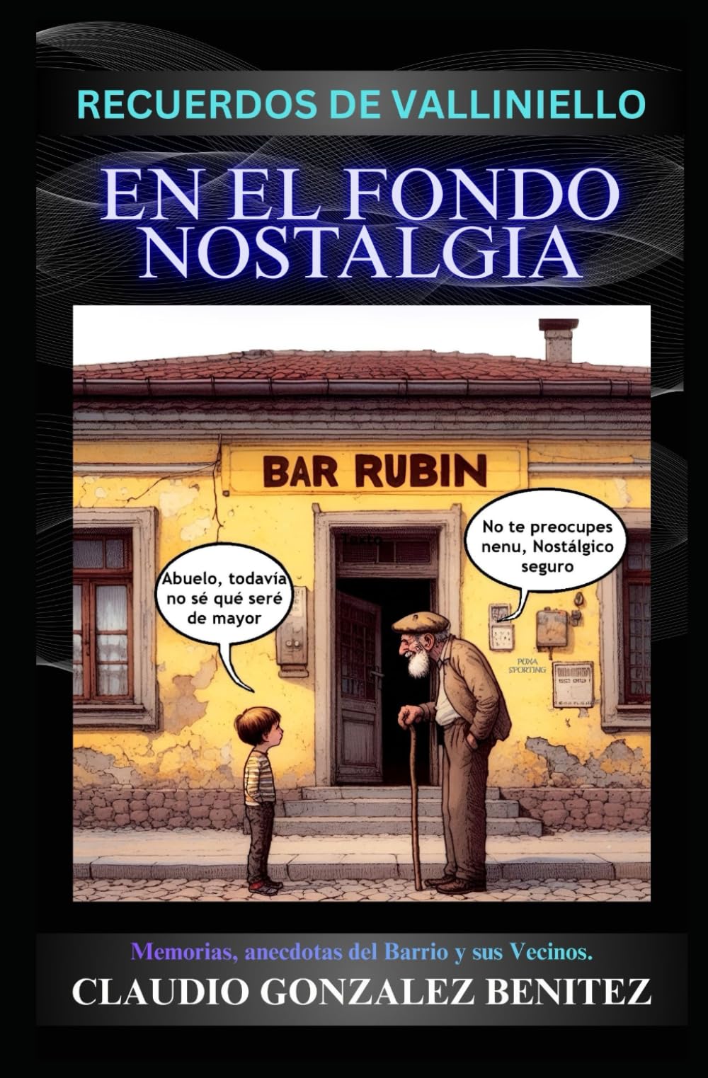 Libro: EN EL FONDO NOSTALGIA: Memorias, anécdotas del Barrio y sus Vecinos.
