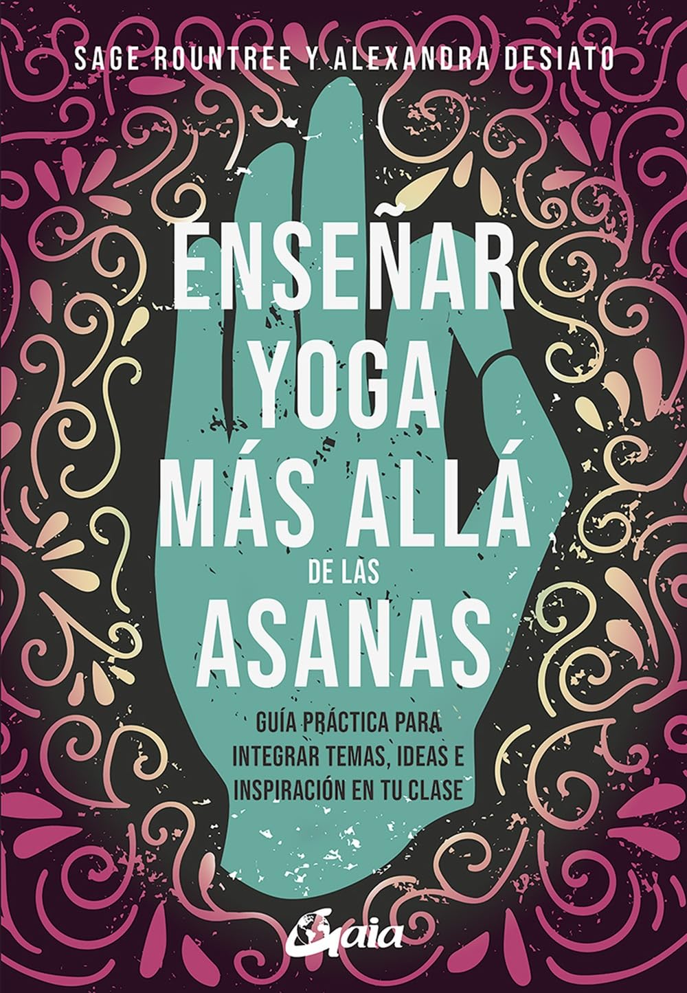 Libro: Enseñar yoga más allá de las asanas: Guía práctica para integrar temas, ideas e inspiración en tu clase