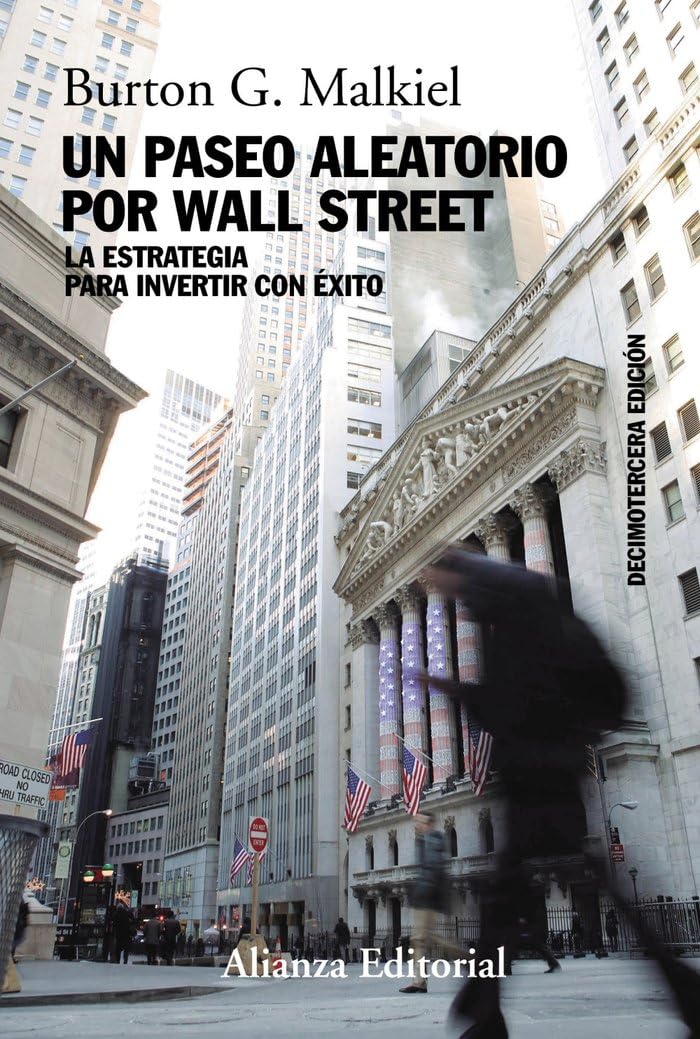 Un paseo aleatorio por Wall Street: La estrategia para invertir con éxito (Decimotercera edición) (Alianza Ensayo)