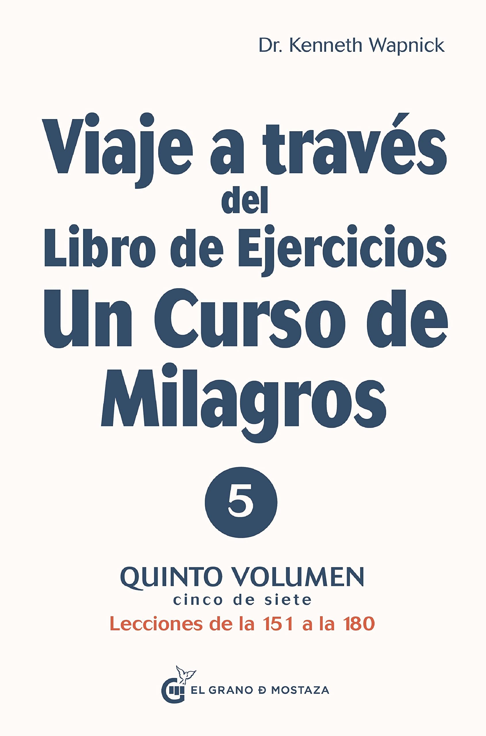 Libro: Viaje A Través Del Libro De Ejercicios Un Curso De Milagros Quinto Volumen : Lecciones De La 151 A La 180: Quinto volumen: Primera parte. Lecciones de la 151 a la 180: 5