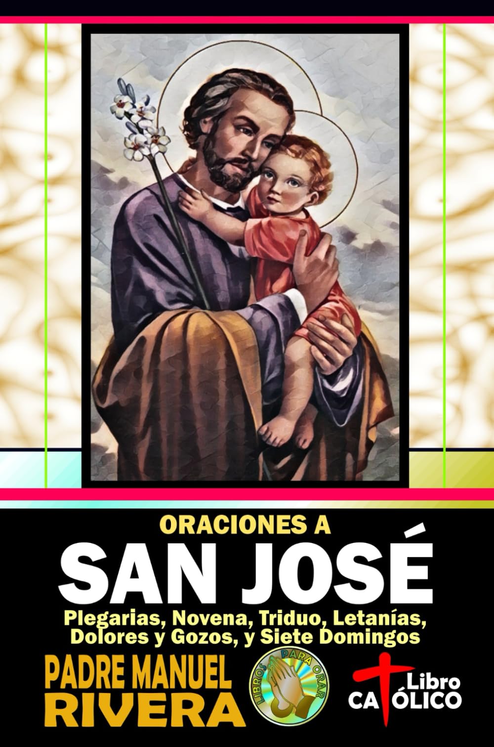 Libro: Oraciones a San José. Plegarias, Novena, Triduo, Letanías, Dolores y Gozos, y Siete Domingos