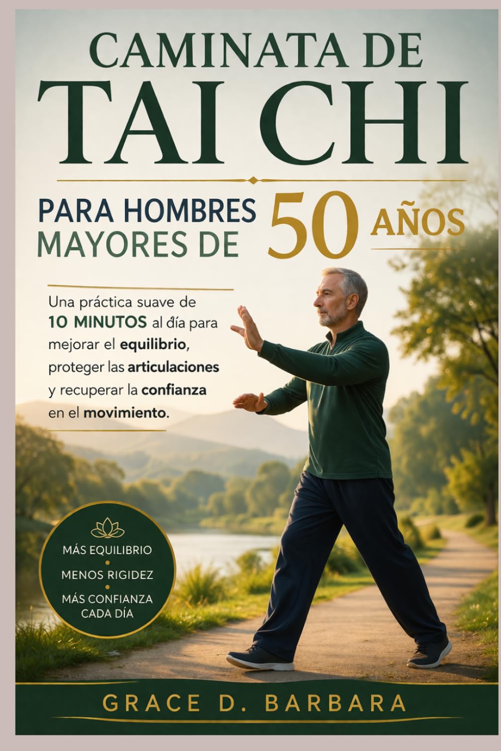 Libro: Caminata de Tai Chi para hombres mayores de 50 años: Una práctica suave de 10 minutos al día para mejorar el equilibrio, proteger las articulaciones y recuperar la confianza en el movimiento.