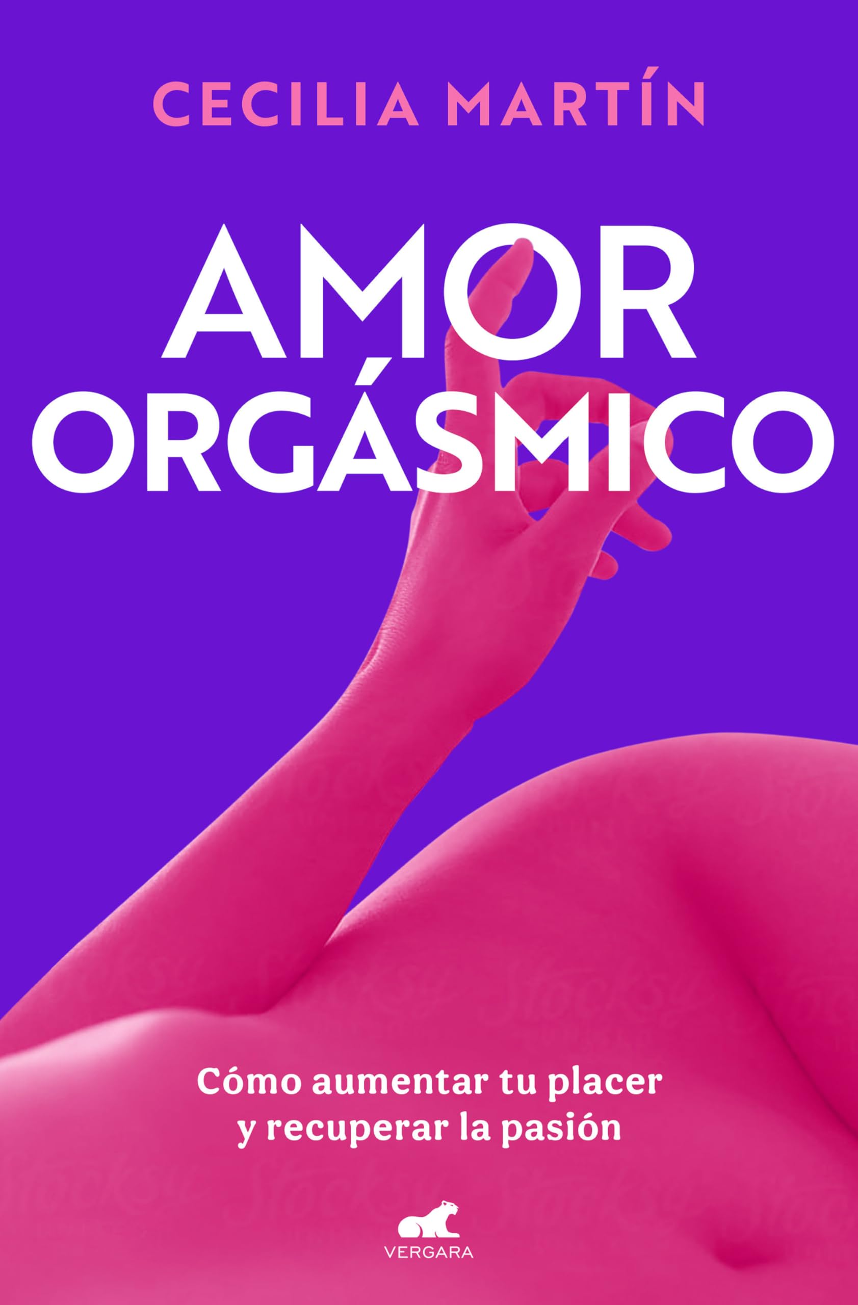 Libro: Amor orgásmico: Cómo aumentar tu placer y recuperar la pasión (Vergara)