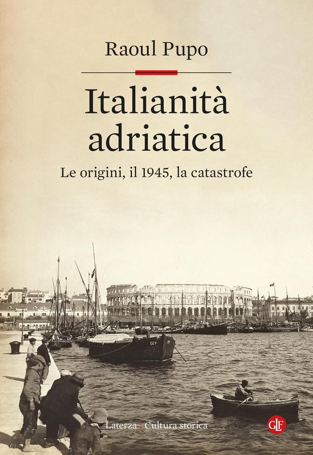 Libro: Italianità adriatica. Le origini, il 1945, la catastrofe (Cultura storica)