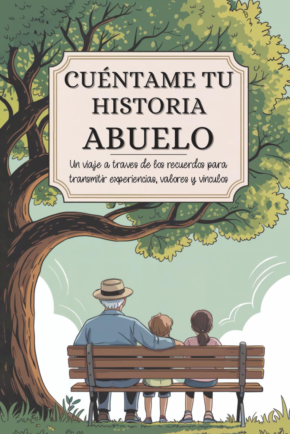 Libro: Abuelo cuéntame tu historia: Un viaje a través de los recuerdos para transmitir experiencias, valores y vínculos